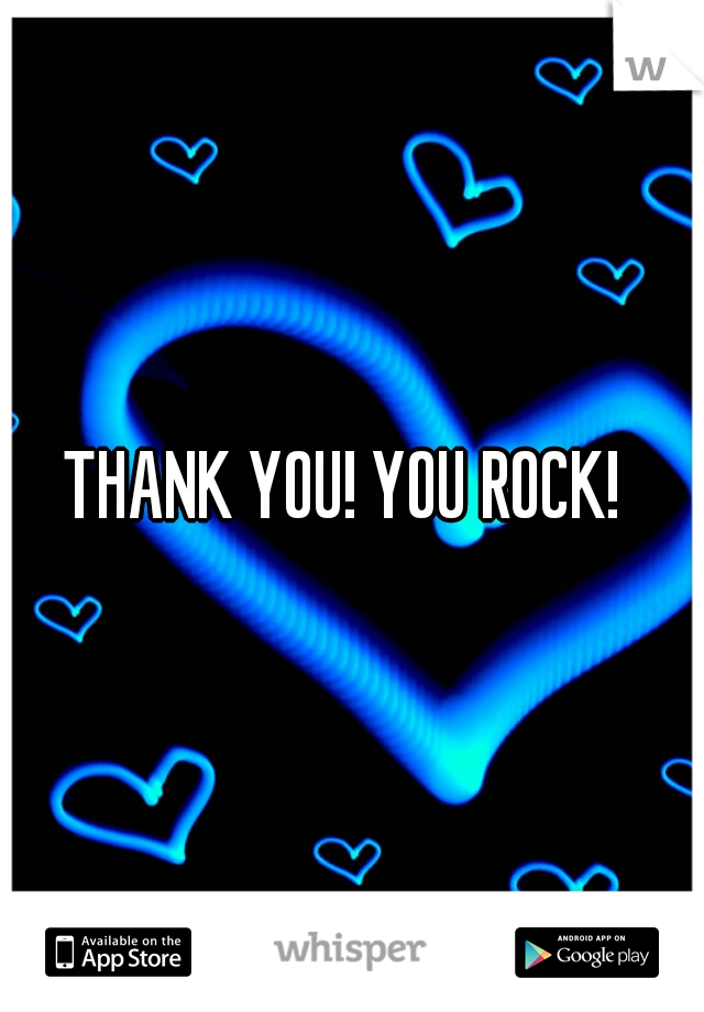 THANK YOU! YOU ROCK! 