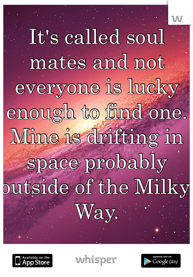 It's called soul mates and not everyone is lucky enough to find one. Mine is drifting in space probably outside of the Milky Way. 
