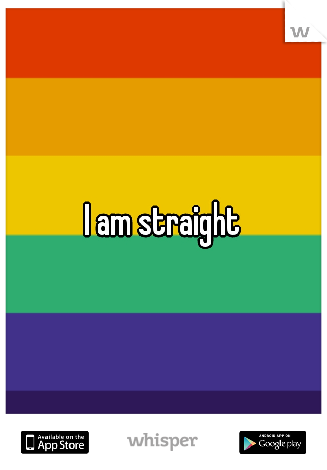 I am straight