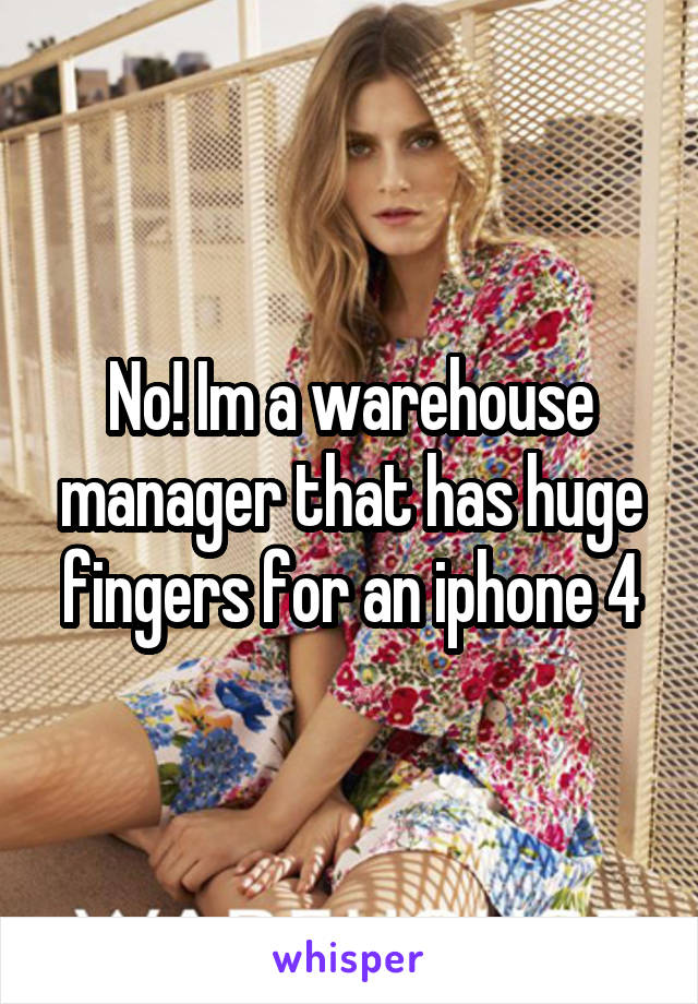 No! Im a warehouse manager that has huge fingers for an iphone 4