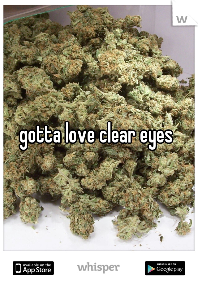 gotta love clear eyes 