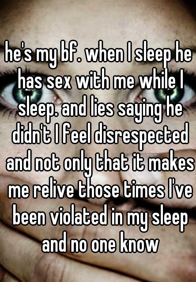 Hes My Bf When I Sleep He Has Sex With Me While I Sleep And Lies Saying He Didnt I Feel 3787