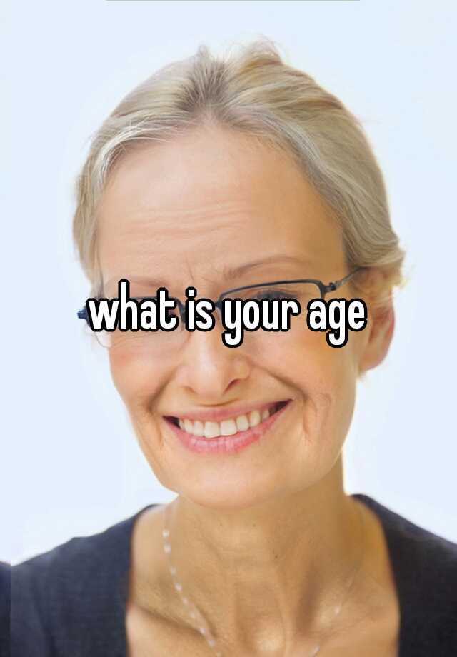 what-is-your-age