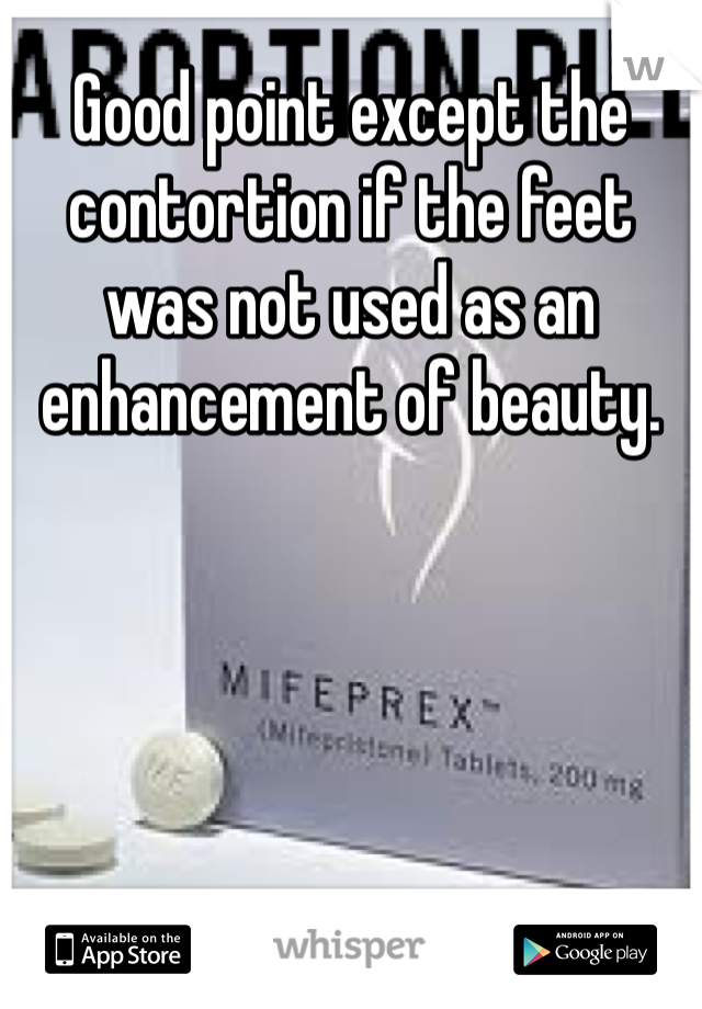 Good point except the contortion if the feet was not used as an enhancement of beauty. 