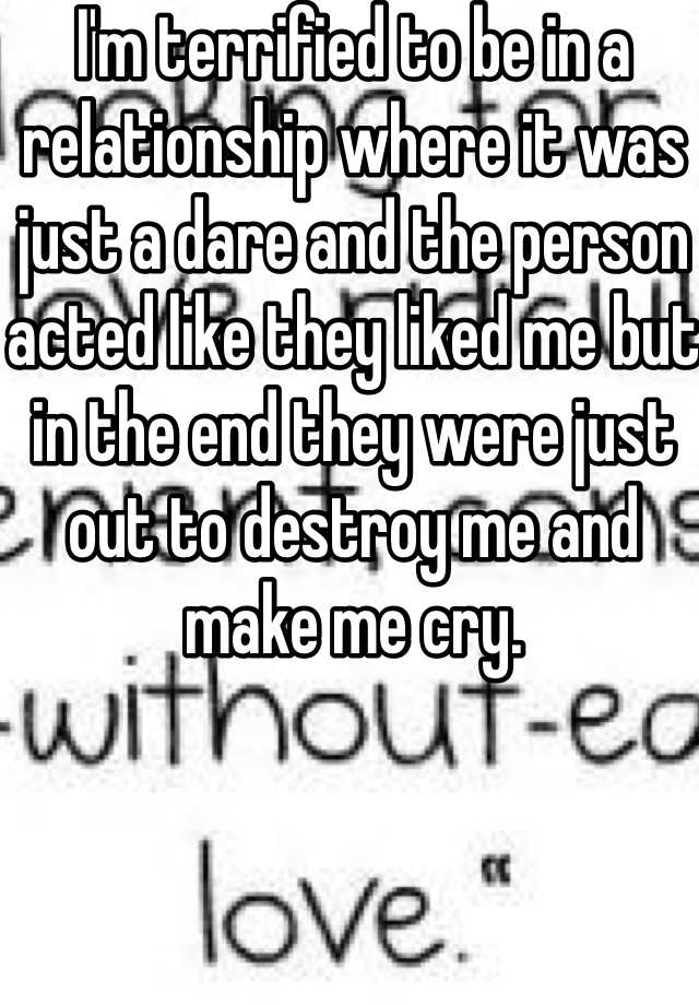 i-m-terrified-to-be-in-a-relationship-where-it-was-just-a-dare-and-the