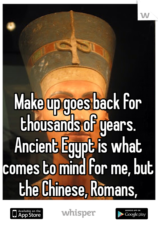 Make up goes back for thousands of years. Ancient Egypt is what comes to mind for me, but the Chinese, Romans, Greeks also had make up. 
