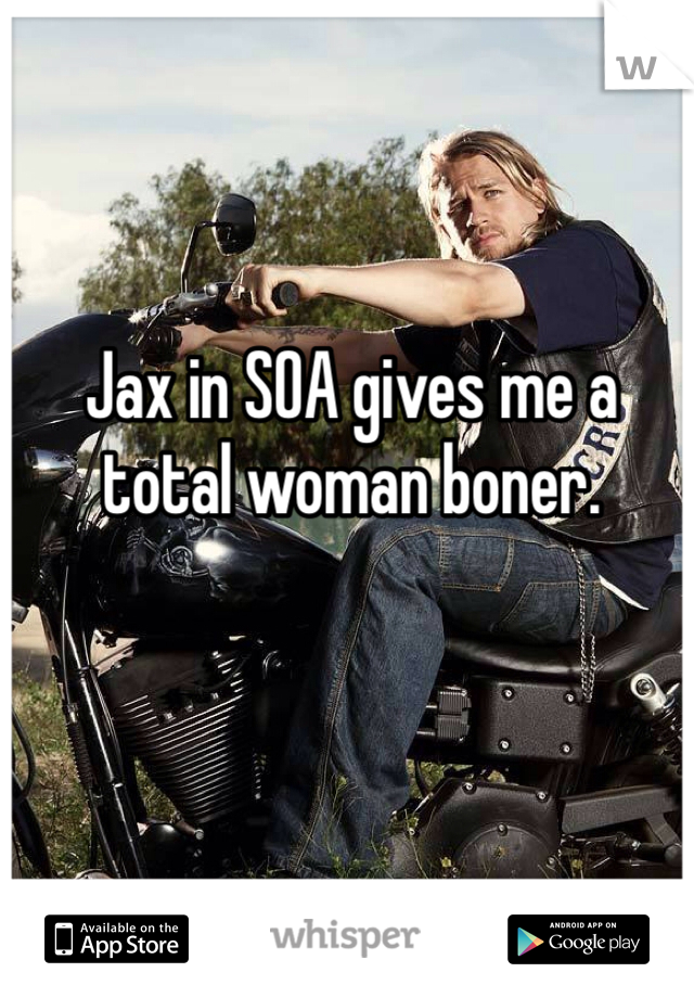 Jax in SOA gives me a total woman boner. 