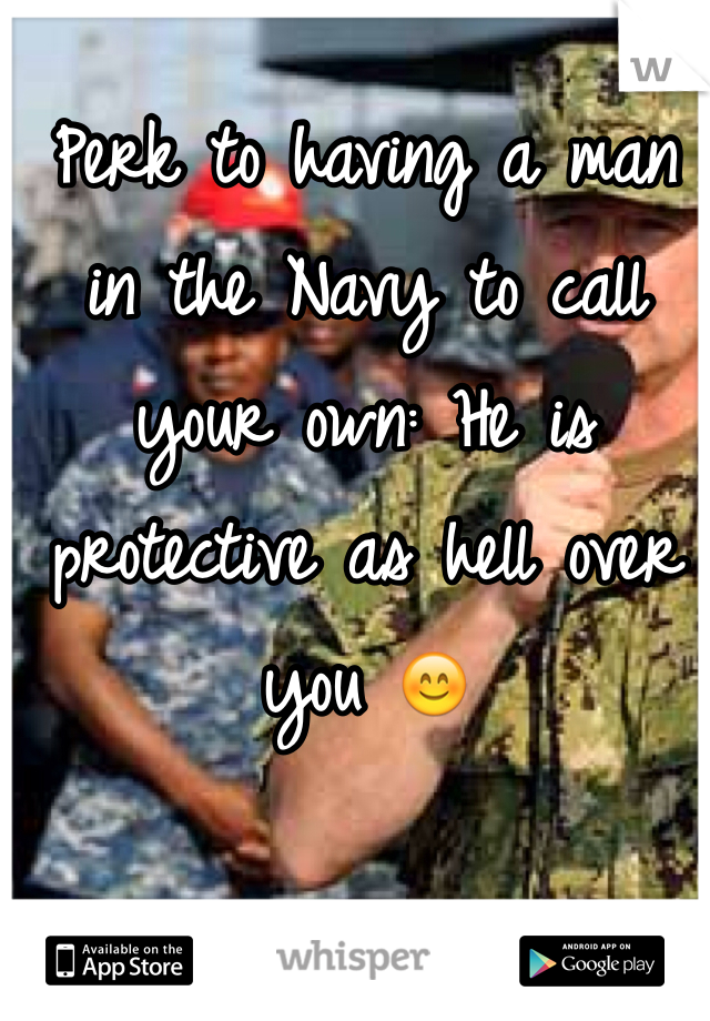 Perk to having a man in the Navy to call your own: He is protective as hell over you 😊 