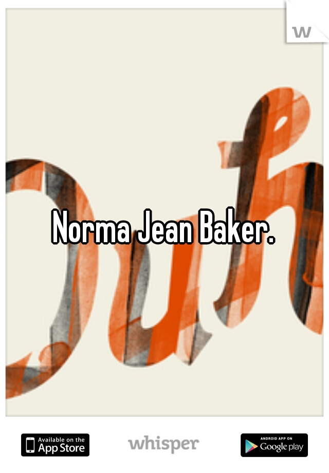 Norma Jean Baker.