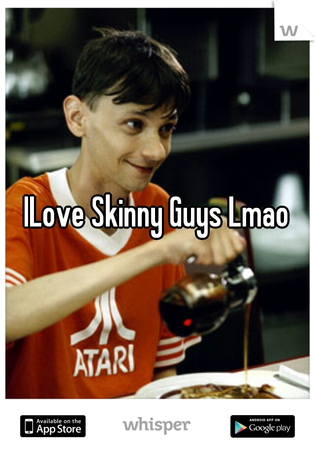 ILove Skinny Guys Lmao