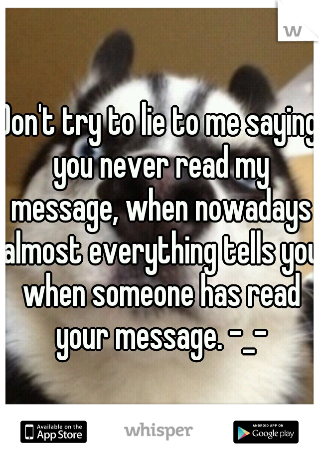 Don't try to lie to me saying you never read my message, when nowadays almost everything tells you when someone has read your message. -_-