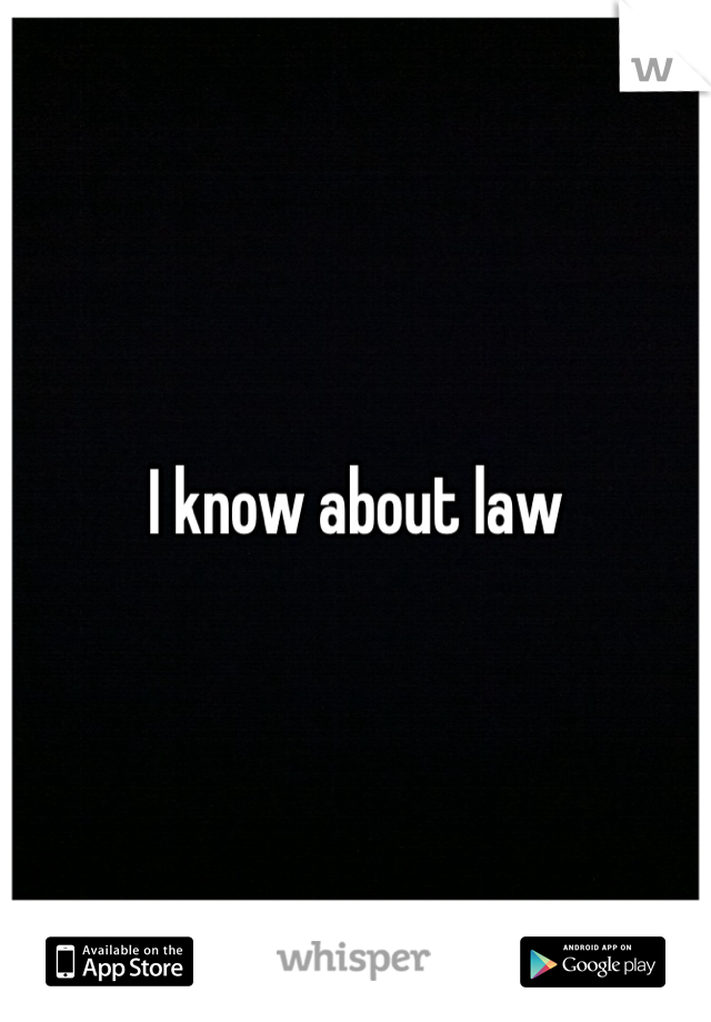 I know about law 