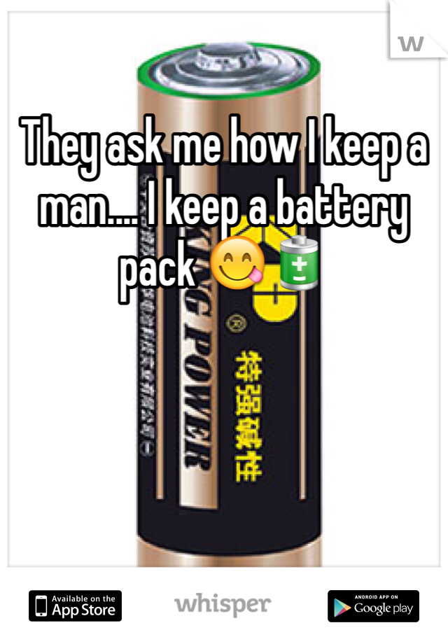 They ask me how I keep a man.... I keep a battery pack 😋🔋