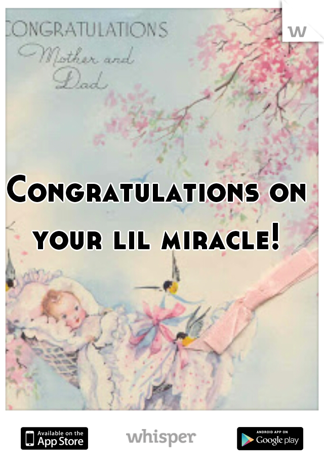 Congratulations on your lil miracle! 
