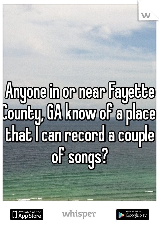 Anyone in or near Fayette County, GA know of a place that I can record a couple of songs?