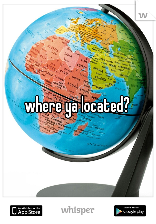 where ya located?