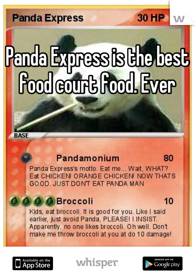 Panda Express is the best food court food. Ever