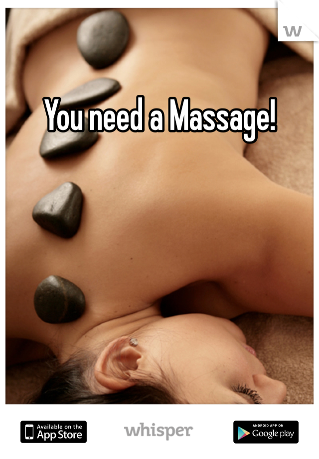 You need a Massage!