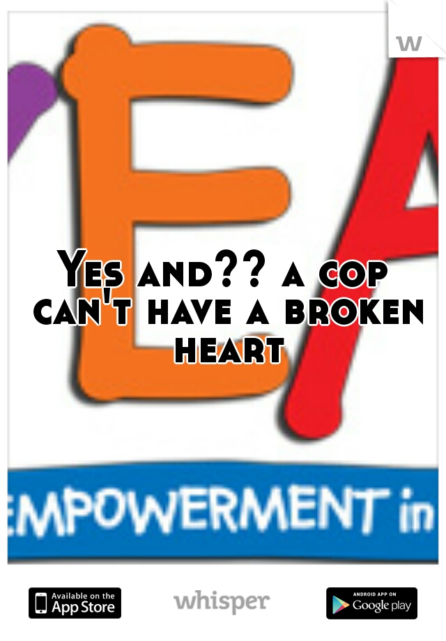 Yes and?? a cop can't have a broken heart