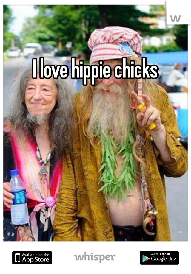 I love hippie chicks
