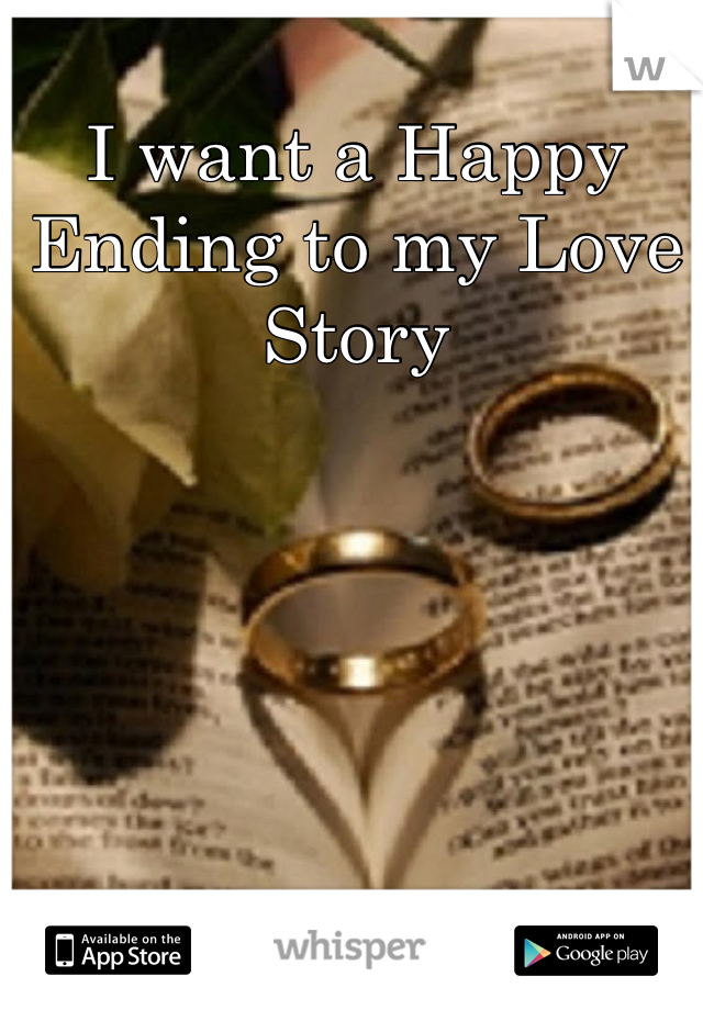 I want a Happy Ending to my Love Story