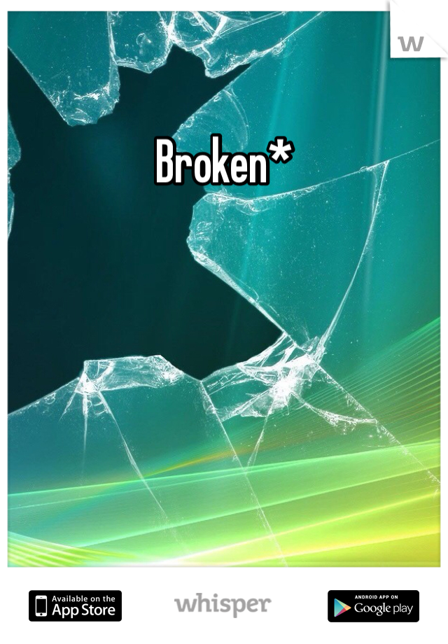 Broken*