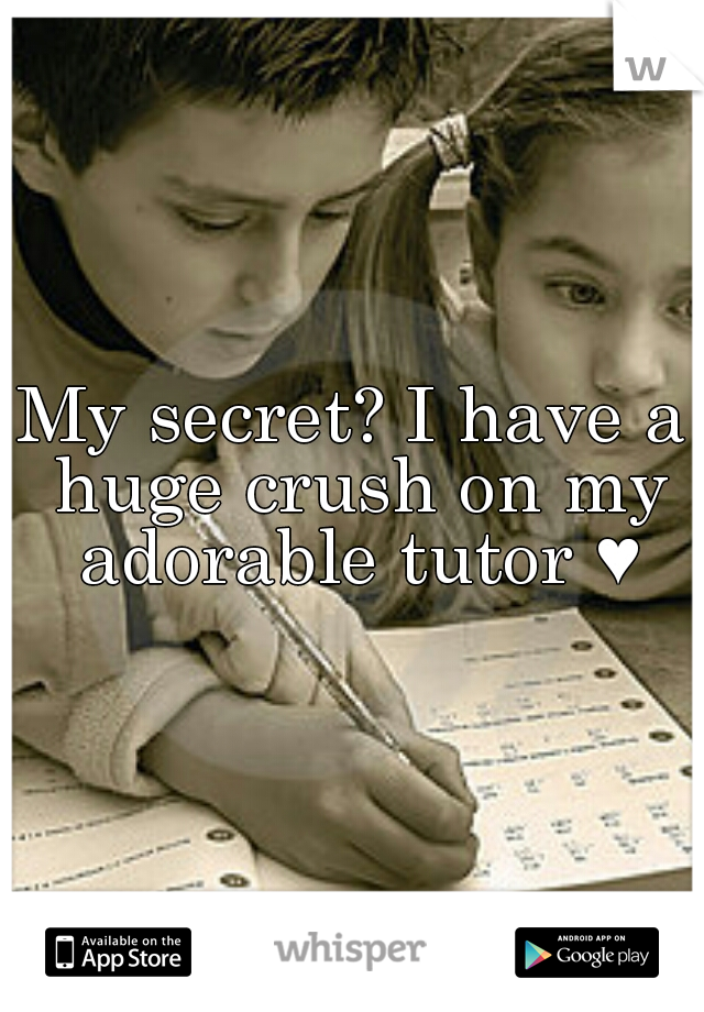 My secret? I have a huge crush on my adorable tutor ♥
