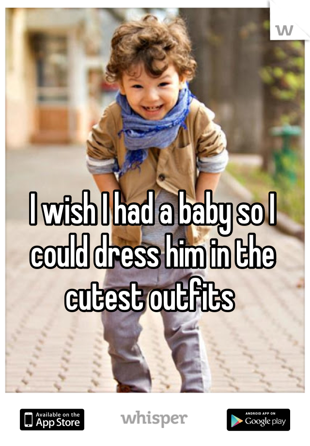 I wish I had a baby so I could dress him in the cutest outfits 