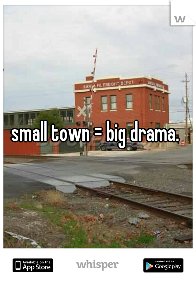 small town = big drama. 
