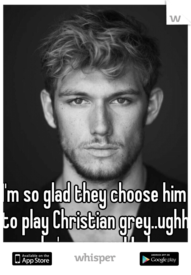 I'm so glad they choose him to play Christian grey..ughh he's so sexy! Lol