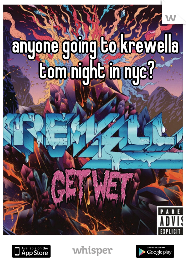 anyone going to krewella tom night in nyc?