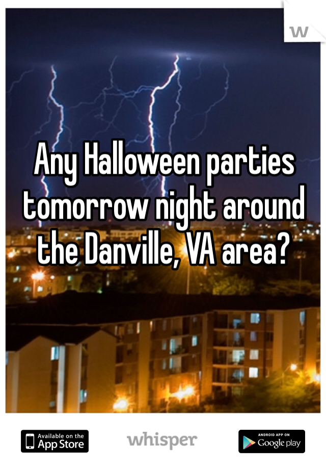 Any Halloween parties tomorrow night around the Danville, VA area?