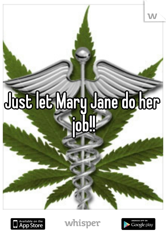 Just let Mary Jane do her job!!