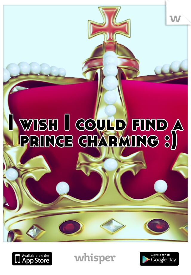 I wish I could find a prince charming :)