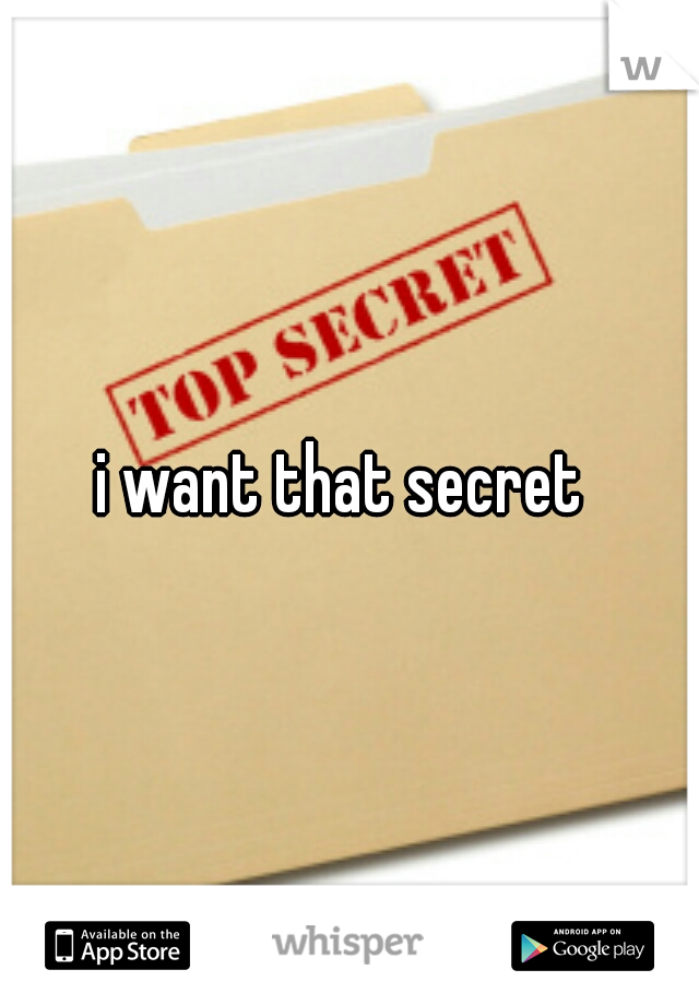 i want that secret 