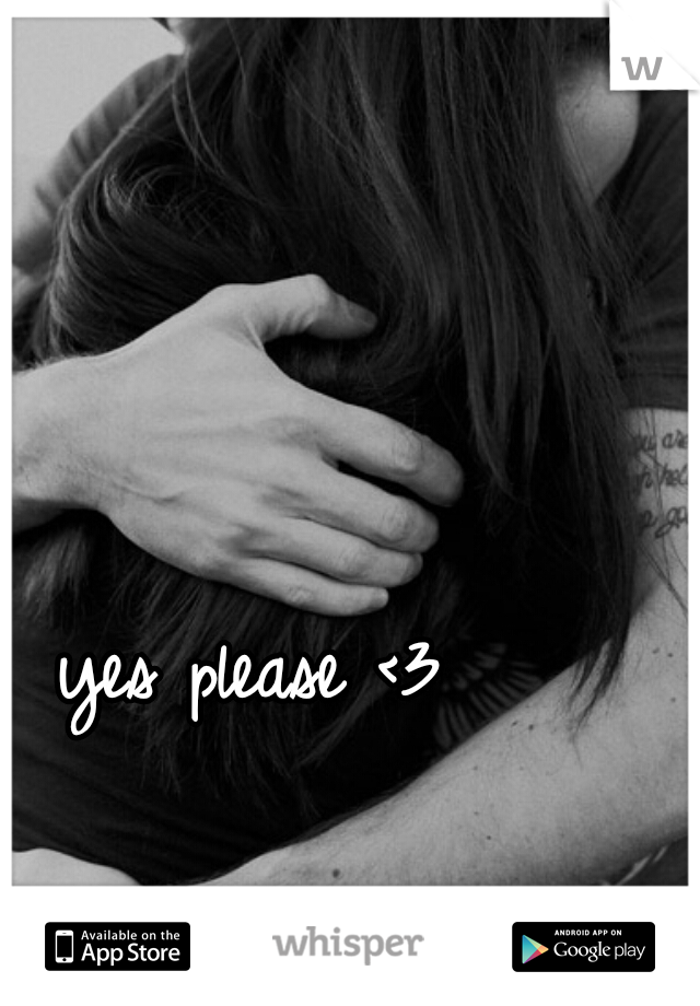 yes please <3 