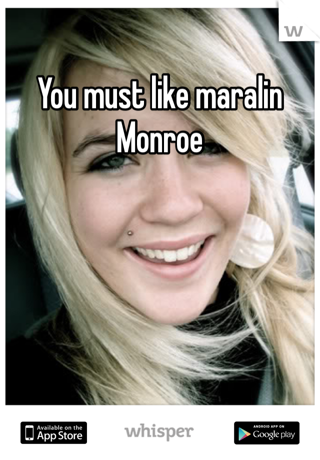 You must like maralin Monroe  