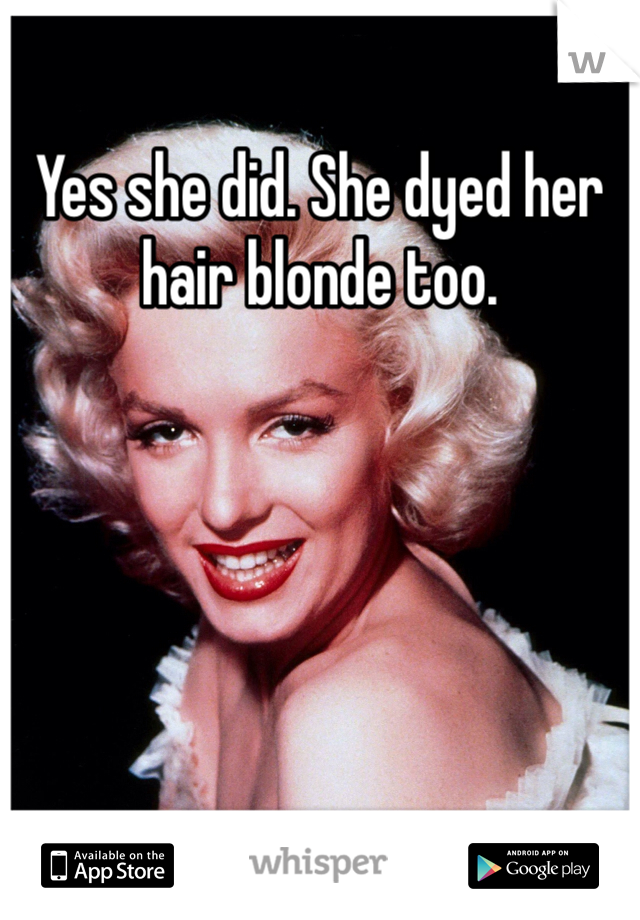 Yes she did. She dyed her hair blonde too. 