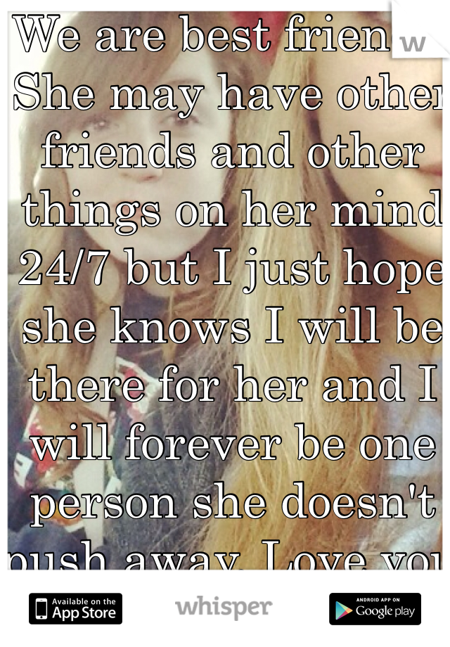 We are best friends. She may have other friends and other things on her mind 24/7 but I just hope she knows I will be there for her and I will forever be one person she doesn't push away. Love you always Kaelyn !!😽