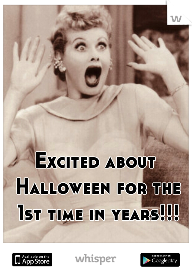 Excited about Halloween for the 1st time in years!!!