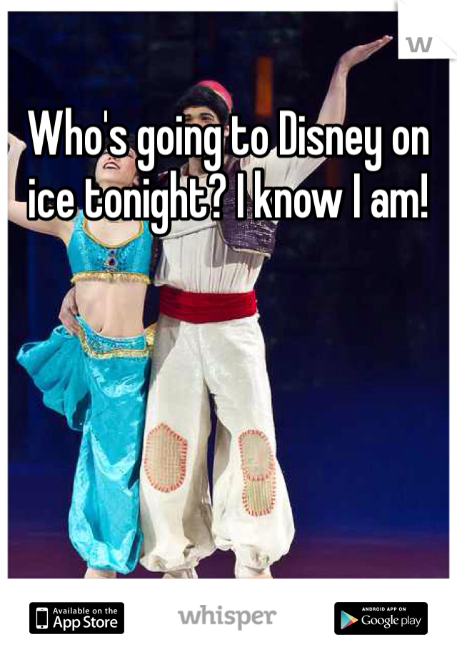 Who's going to Disney on ice tonight? I know I am!