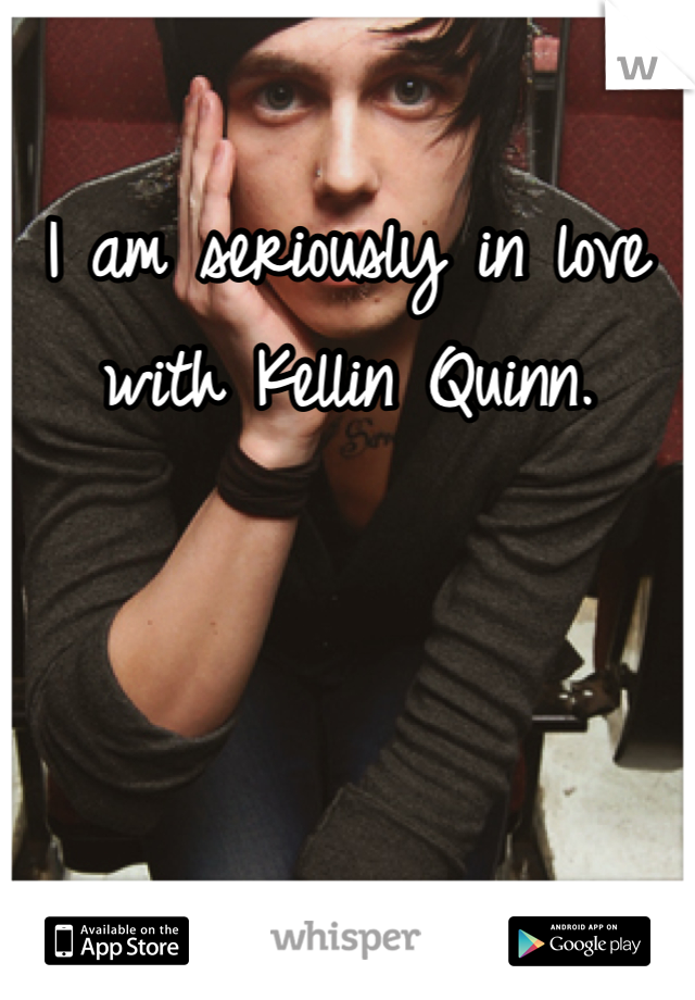 I am seriously in love with Kellin Quinn.
