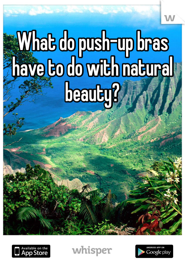 What do push-up bras have to do with natural beauty? 