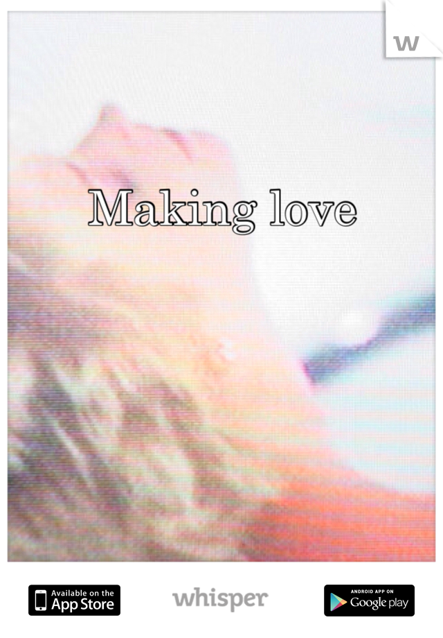 Making love
