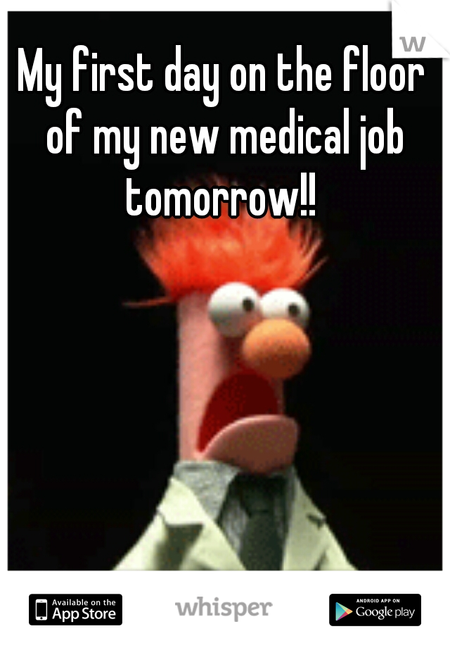 My first day on the floor of my new medical job tomorrow!! 