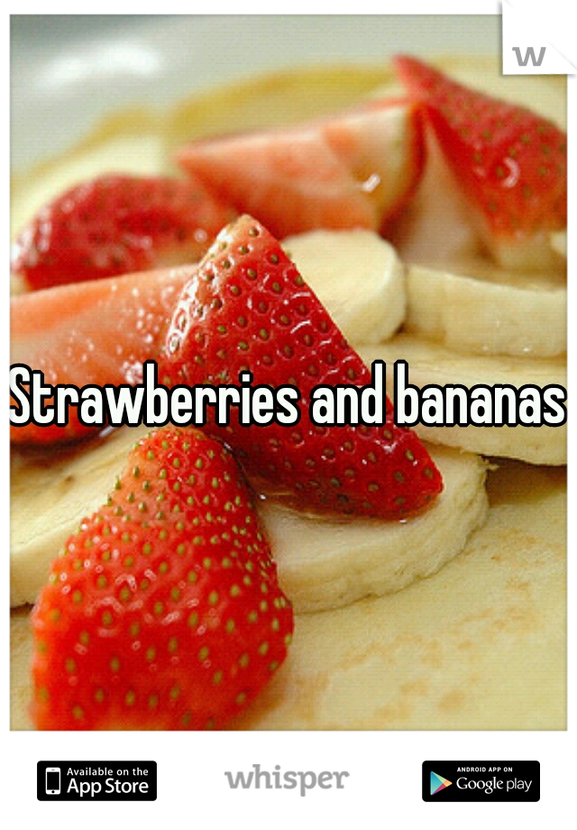 Strawberries and bananas