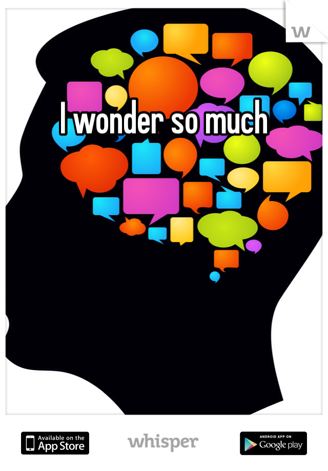 I wonder so much