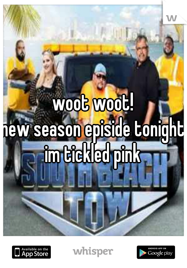 woot woot!
new season episide tonight
im tickled pink