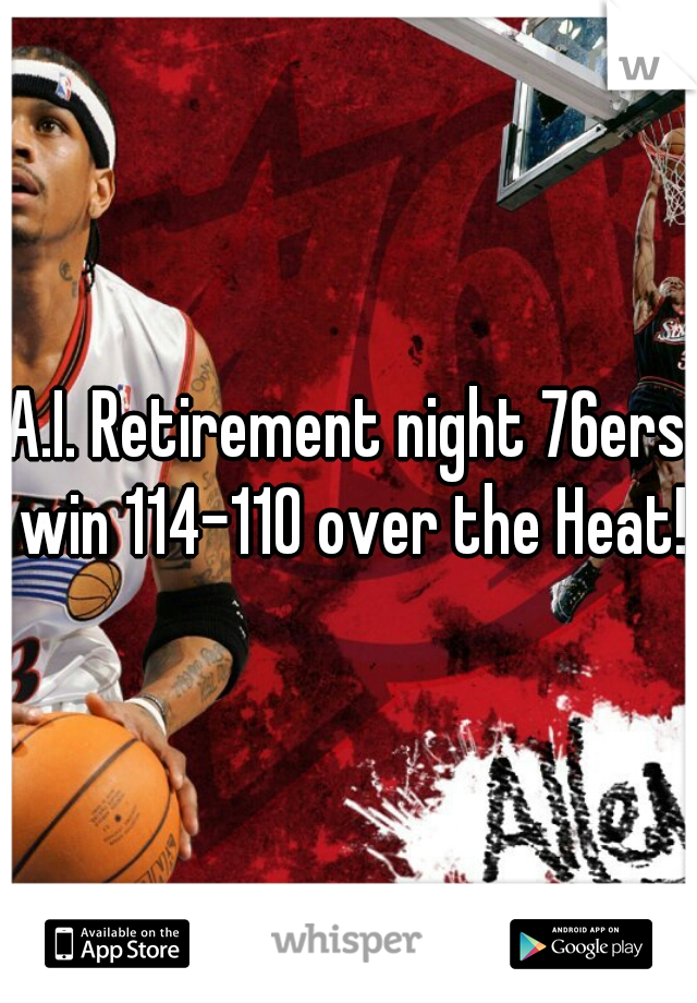 A.I. Retirement night 76ers win 114-110 over the Heat!