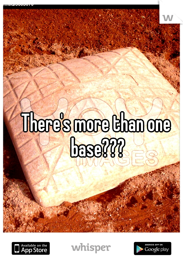 There's more than one base???